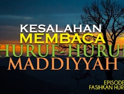 Kesalahan Yang Sering Terjadi Saat Membaca Huruf Mad