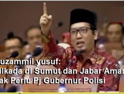 Muzammil Yusuf: Pilkada di Sumut dan Jabar Aman, Tak Perlu Pj Gubernur Polisi