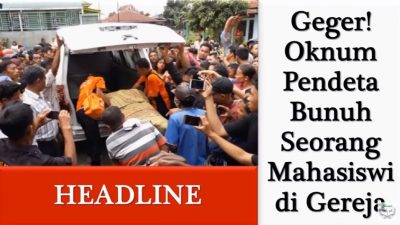 Astaghfirullah, Gempar Oknum Pendeta Bunuh Seorang Mahasiswi