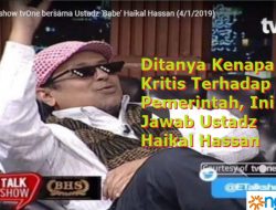 [Video] Ditanya Kenapa Kritis Terhadap Pemerintah, Ini Jawab Ustadz Haikal Hassan