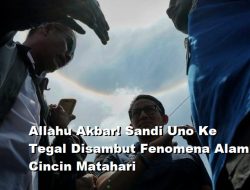 [Video] Allahu Akbar! Sandi Uno Ke Tegal Disambut Fenomena Alam Cincin Matahari