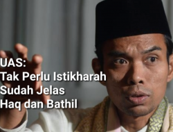 [Video] UAS: Tak Perlu Istikharah, Sudah Jelas Haq dan Bathil