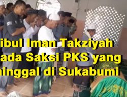 [Video] Sohibul Iman Takziyah Kepada Saksi PKS yang meninggal di Sukabumi